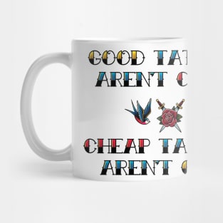 Good Tattoos Aren't Cheap Cheap Tattoos Aren't Good Mug